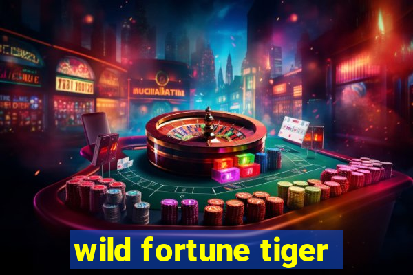 wild fortune tiger